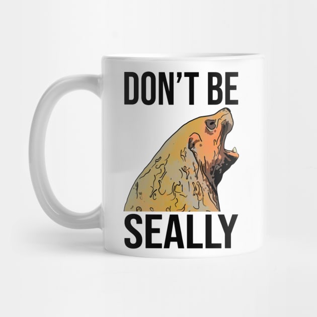 Funny Seal Don't Be Seally by ardp13